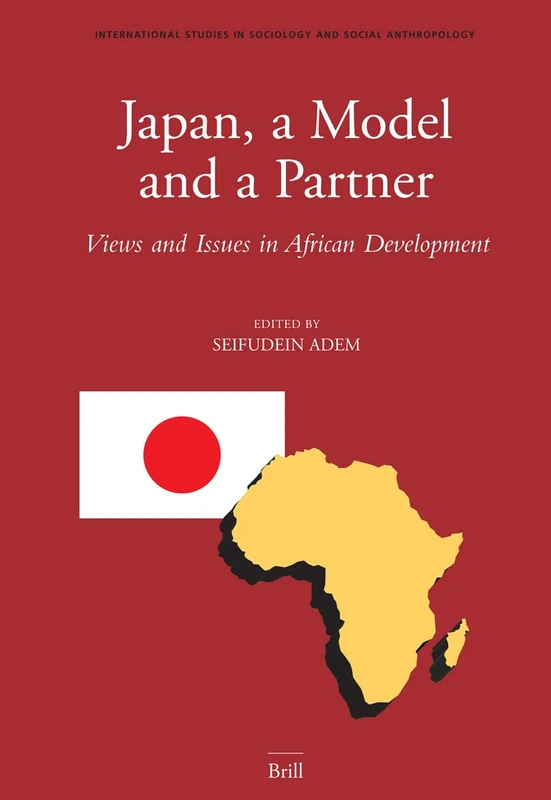 Japan, a Model and a Partner: Views and Issues in African Development (International Studies in Sociology & Social Anthropology): 98