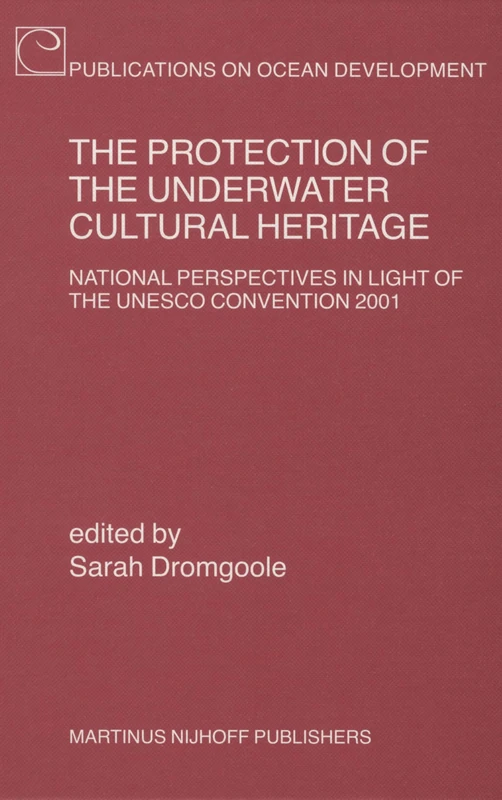 The Protection of the Underwater Cultural Heritage: National Perspectives in Light of the UNESCO Convention 2001 (Publications on Ocean Development): 55