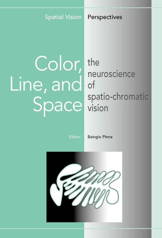 Color, Line, and Space: The Neuroscience of Spatio-Chromatic Vision (Spatial Vision Perspectives): 1