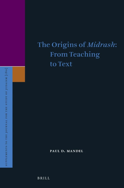 Text, Law, and the Origins of Midrash: Jewish Exegesis in Antiquity (Supplements to the Journal for the Study of Judaism): 180