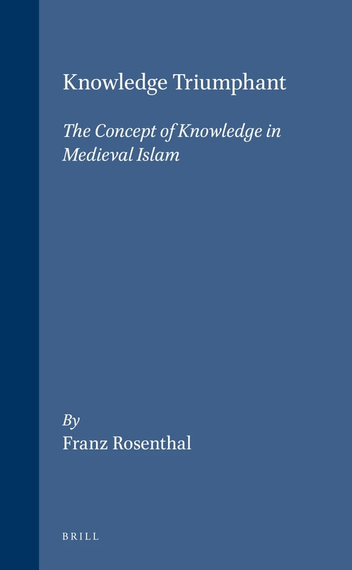 Knowledge Triumphant: The Concept of Knowledge in Medieval Islam (Brill Classics in Islam): 2
