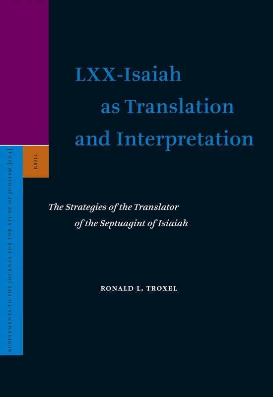 LXX-Isaiah as Translation and Interpretation: The Strategies of the Translator of the Septuagint of Isaiah (Supplements to the Journal for the Study of Judaism): 124