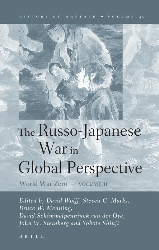 The Russo-Japanese War in Global Perspective: Vol. 2: World War Zero: v. 2 (History of Warfare): World War Zero, Volume II: 40 (History of Warfare, 40)