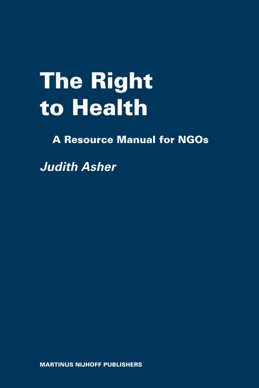 The Right to Health: A Resource Manual for NGOs: 6 (The Raoul Wallenberg Institute Professional Guides to Human Rights, 6)