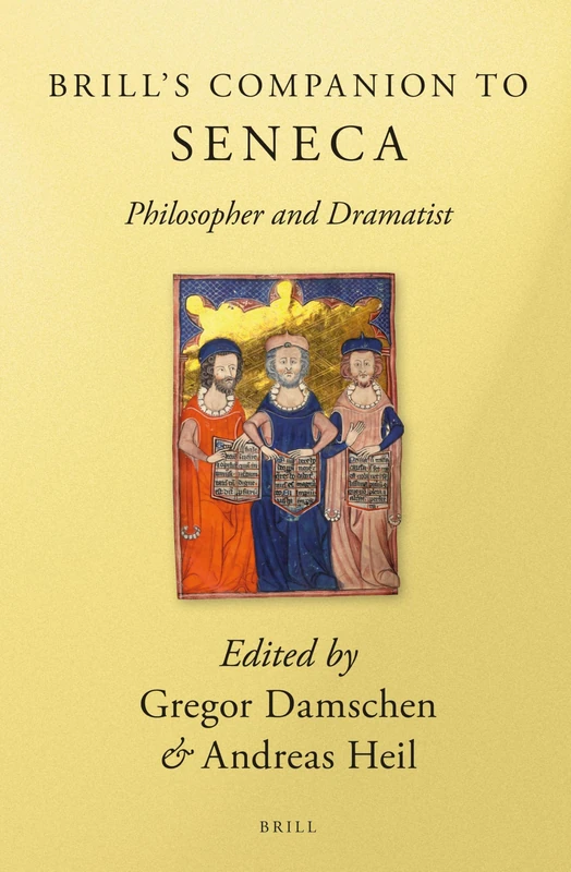 Brill's Companion to Seneca: Philosopher and Dramatist (Brill's Companions in Classical Studies)