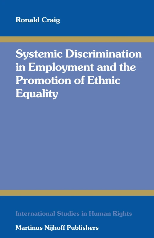 Systemic Discrimination in Employment and the Promotion of Ethnic Equality (International Studies in Human Rights): 91