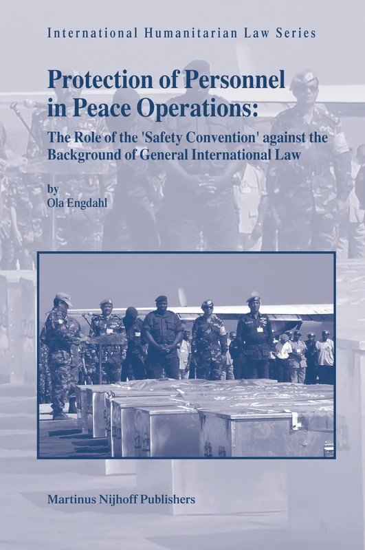 Protection of Personnel in Peace Operations: The Role of the 'safety Convention' Against the Background of General International Law (International Humanitarian Law): 16