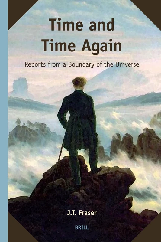Time and Time Again: Reports from a Boundary of the Universe: 1 (Supplements to the Study of Time) (Supplements to the Study of Time, 1)
