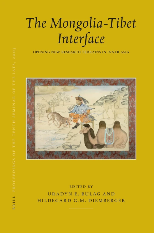 Proceedings of the Tenth Seminar of the IATS, 2003: The Mongolia-Tibet Interface Volume 9: Opening New Research Terrains in Inner Asia: Mongolia-Tibet ... v. 9 (Brill's Tibetan Studies Library): 10/9