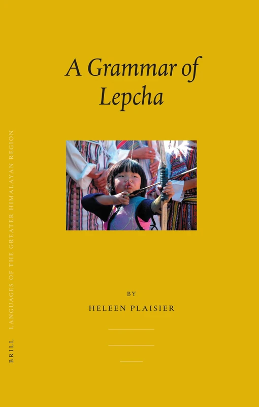 Languages of the Greater Himalayan Region: A Grammar of Lepcha Volume 5A: Grammar of Lepcha v. 5 (Brill's Tibetan Studies Library / Languages of the Greater Himalayan Region)