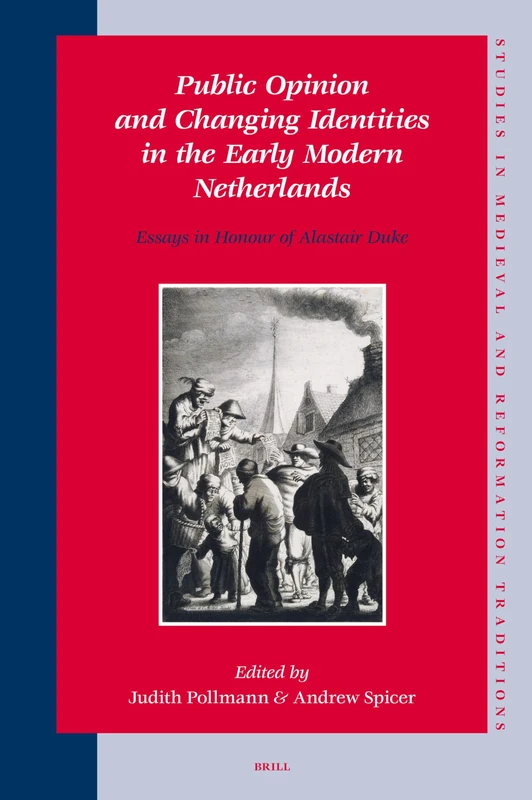 Public Opinion and Changing Identities in the Early Modern Netherlands: Essays in Honour of Alastair Duke (Studies in Medieval and Reformation Traditions): 121