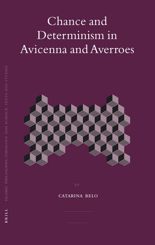 Chance and Determinism in Avicenna and Averroes (Islamic Philosophy, Theology & Science: Texts & Studies): 69 (Islamic Philosophy, Theology and Science. Texts and Studies, 69)