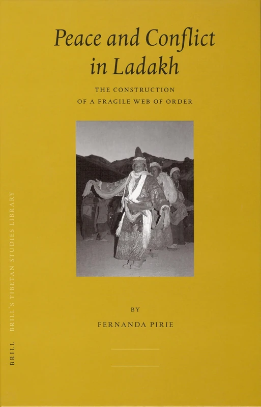 Peace and Conflict in Ladakh: The Construction of a Fragile Web of Order (Brill's Tibetan Studies Library): 13