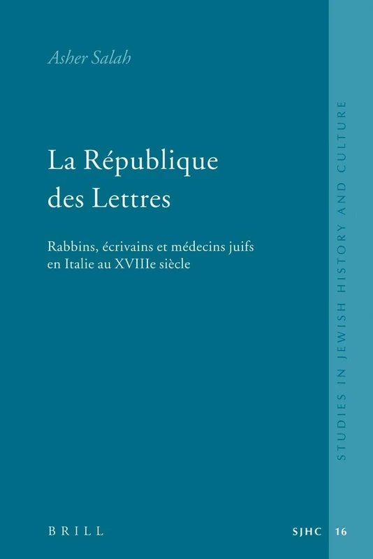 La Republique des Lettres: Rabbins, Ecrivains et Medecins Juifs en Italie au Xviiie Siecle (Studies in Jewish History and Culture): 16
