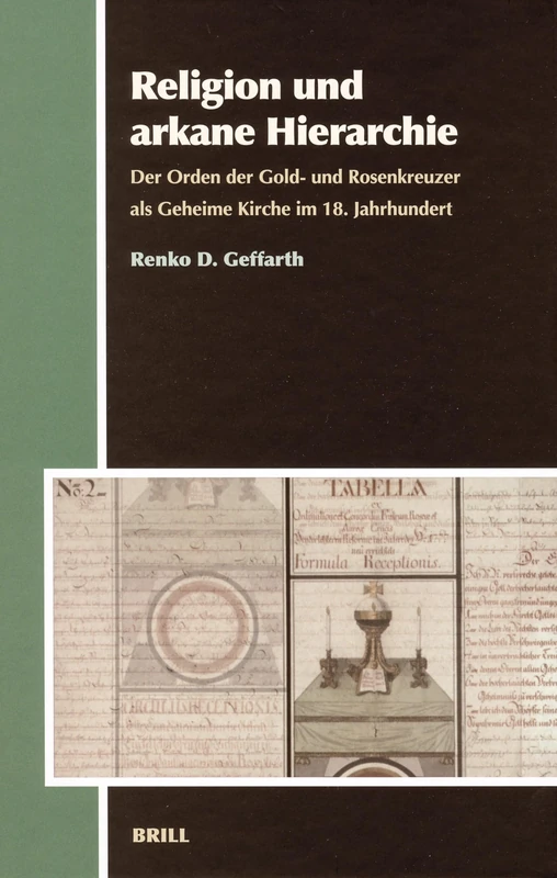 Religion Und Arkane Hierarchie: Der Orden Der Gold- Und Rosenkreuzer Als Geheime Kirche Im 18. Jahrhundert (Aries Book Series): 4