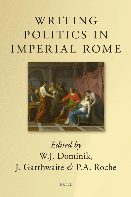 Writing Politics in Imperial Rome (Brill's Companions in Classical Studies)
