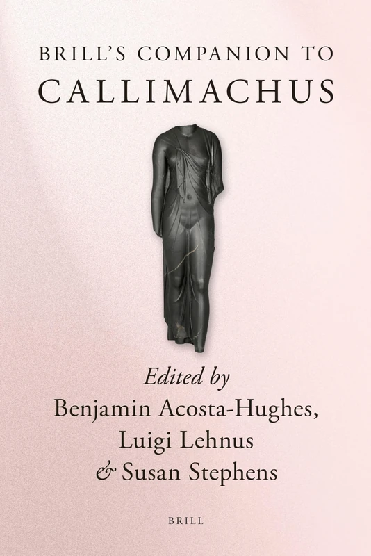 Brill's Companion to Callimachus (Brill's Companions to Classical Studies)