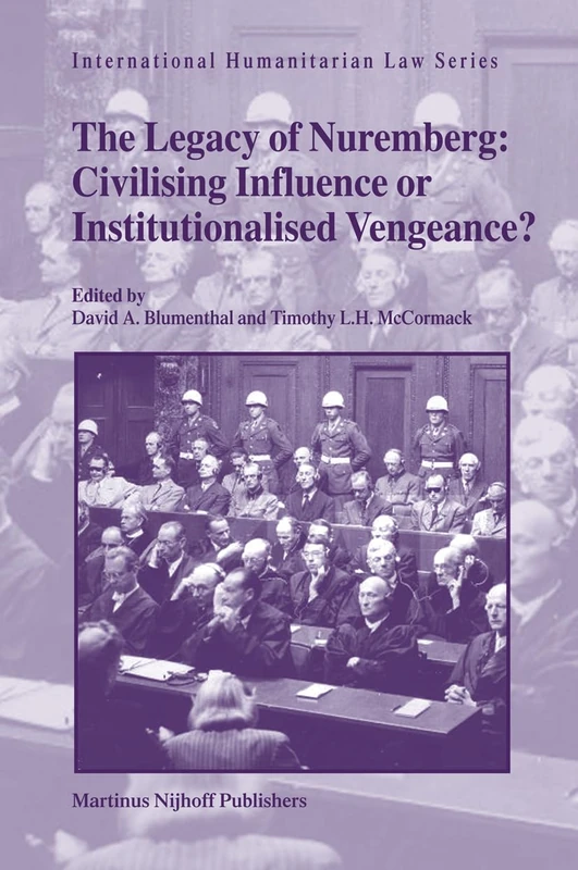 The Legacy of Nuremberg: Civilising Influence or Institutionalised Vengeance? (International Humanitarian Law Series): 20 - Image 1