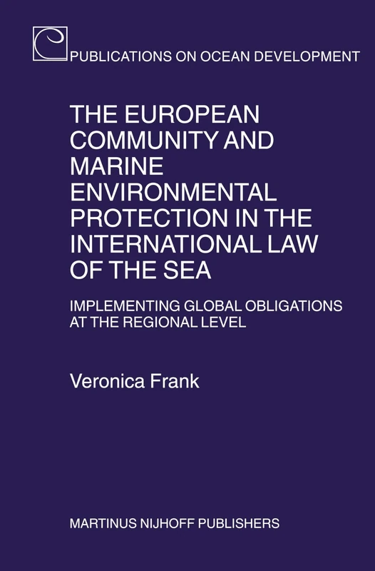 The European Community and Marine Environmental Protection in the International Law of the Sea: Implementing Global Obligations at the Regional Level (Publications on Ocean Development): 58