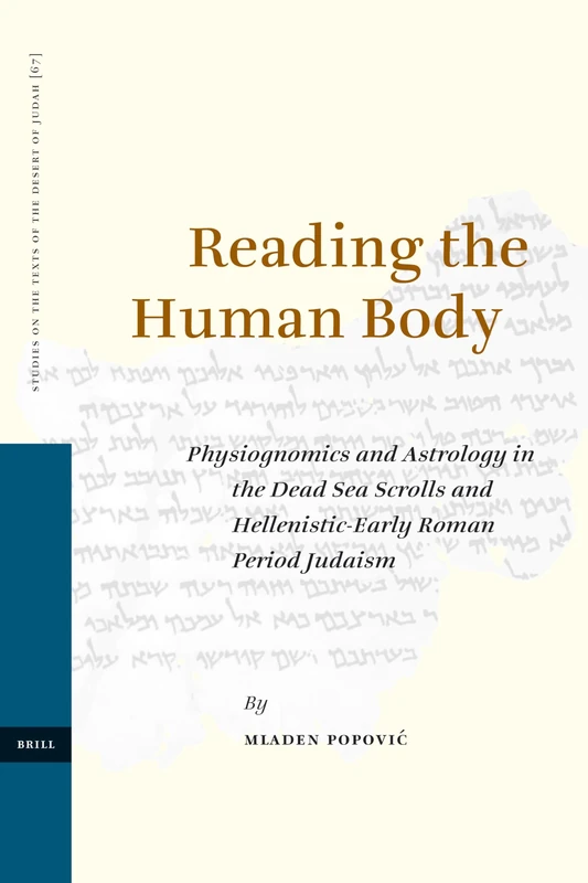 Reading the Human Body: Physiognomics and Astrology in the Dead Sea Scrolls and Hellenistic-Early Roman Period Judaism: 67 (Studies on the Texts of the Desert of Judah, 67) - Image 1