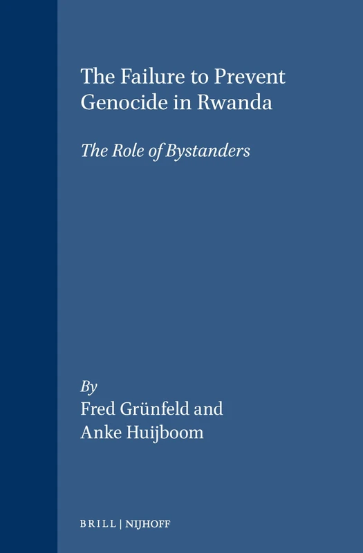 The Failure to Prevent Genocide in Rwanda: The Role of Bystanders (International & Comparative Criminal Law): 23 (International and Comparative Criminal Law Series, 23)