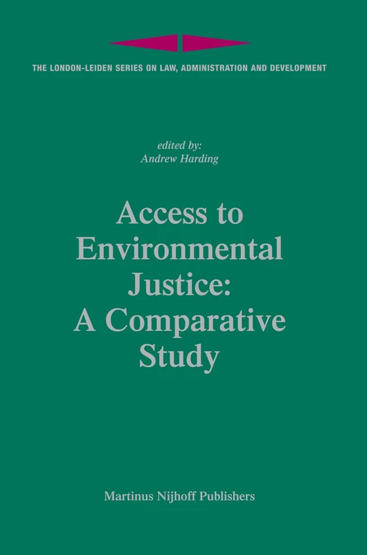 Access to Environmental Justice: A Comparative Study (The London-Leiden Series on Law, Administration & Development): 11