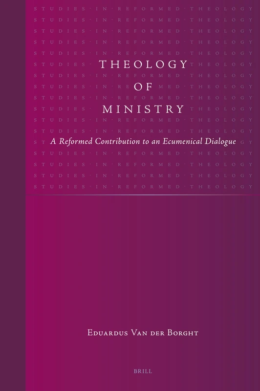 Theology of Ministry: A Reformed Contribution to an Ecumenical Dialogue (Studies in Reformed Theology): 15