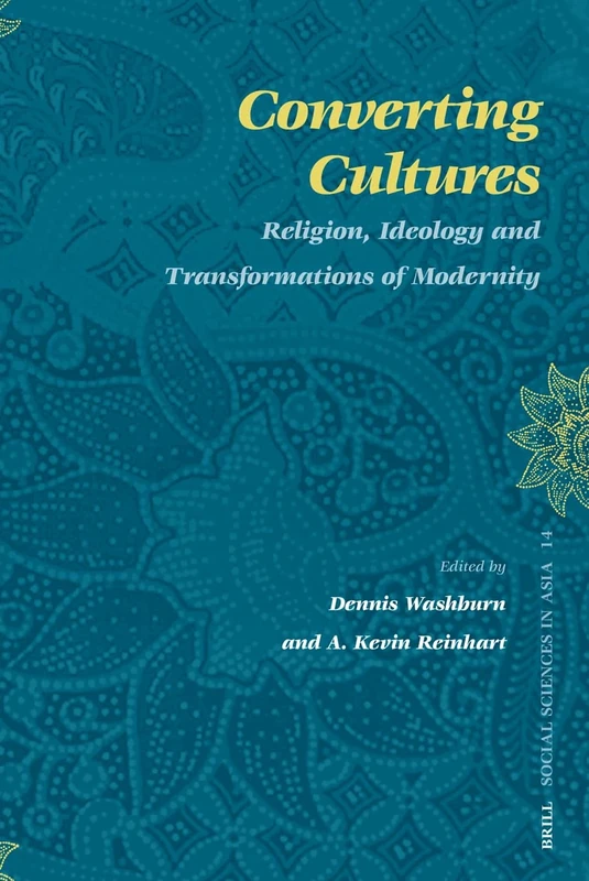 Converting Cultures: Religion, Ideology and Transformations of Modernity (Social Sciences in Asia): 14