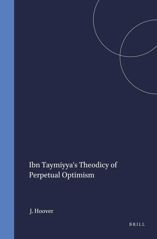 Ibn Taymiyya's Theodicy of Perpetual Optimism (Islamic Philosophy, Theology & Science: Texts & Studies): 73 (Islamic Philosophy, Theology and Science. Texts and Studies, 73) - Image 1
