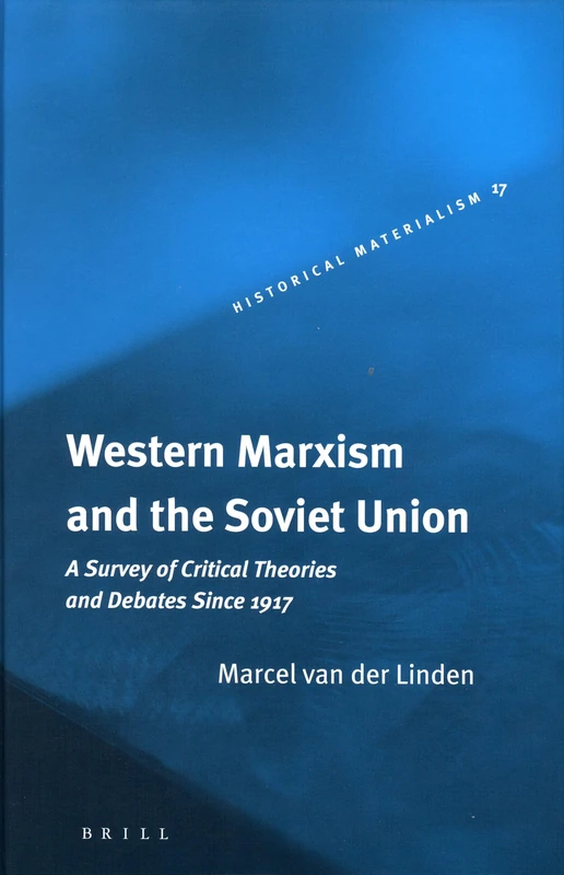 Western Marxism and the Soviet Union: A Survey of Critical Theories and Debates Since 1917 (Historical Materialism Book): 17