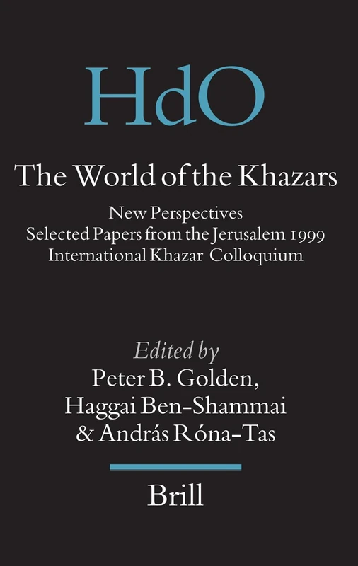 The World of the Khazars: New Perspectives. Selected Papers from the Jerusalem 1999 International Khazar Colloquium (Handbook of Oriental Studies. Section 8 Uralic & Central Asian Studies): 17