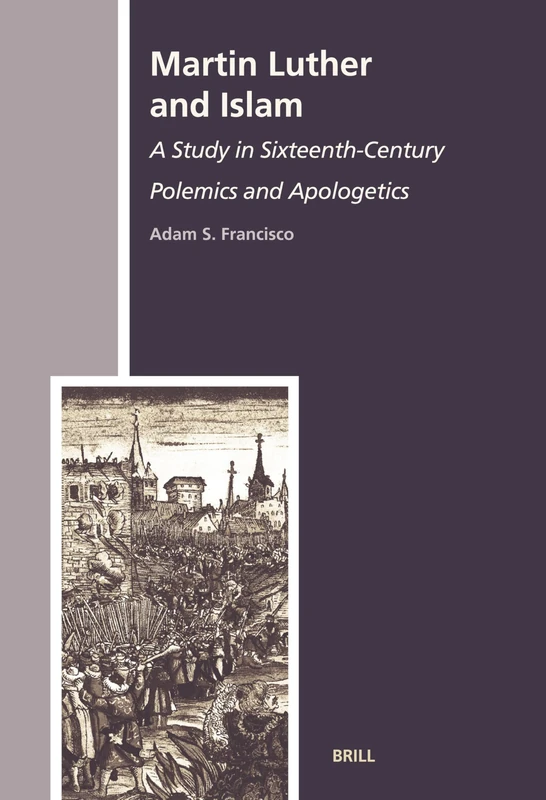 Martin Luther and Islam: A Study in Sixteenth-Century Polemics and Apologetics: 8 (The History of Christian-Muslim Relations, 8) - Image 1