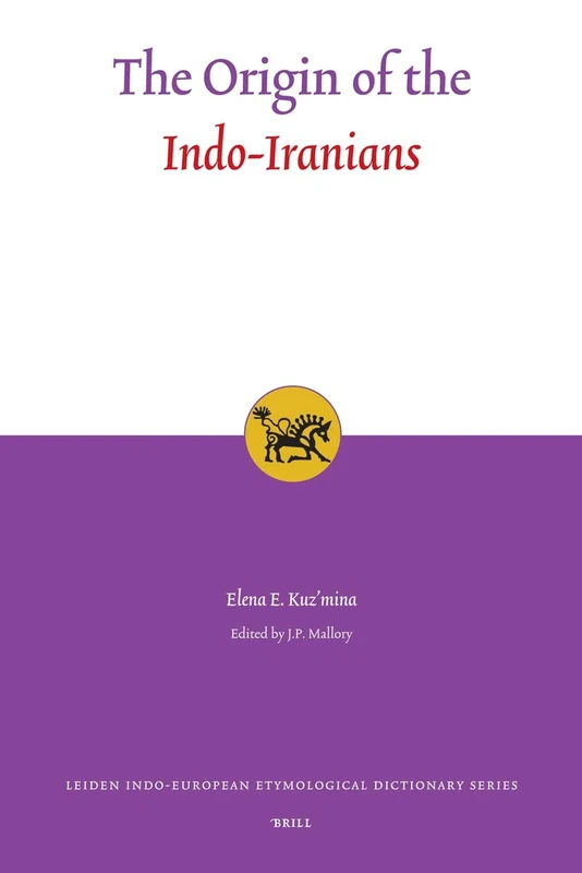 The Origin of the Indo-Iranians: 3 (Leiden Indo-European Etymological Dictionary Series, 3)