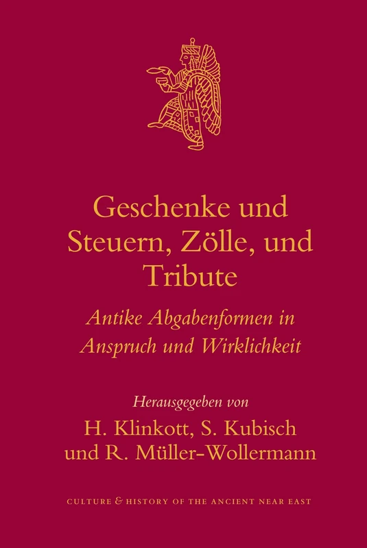 Geschenke und Steuern, Zolle und Tribute: Antike Abgabenformen in Anspruch und Wirklichkeit (Culture and History of the Ancient Near East): 29