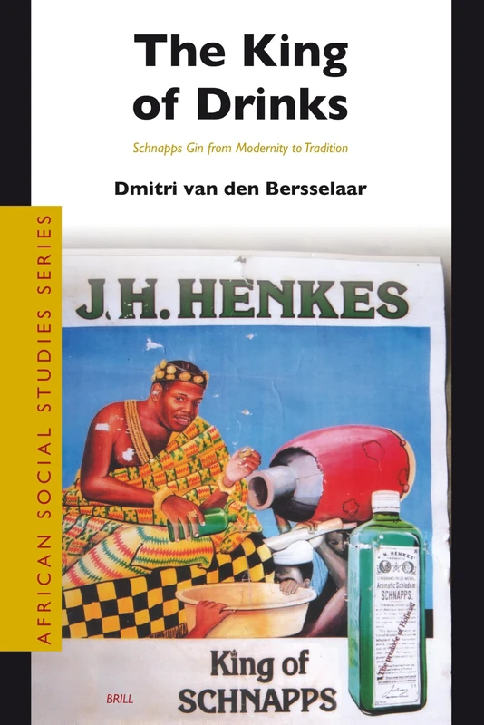 The King of Drinks: Schnapps Gin from Modernity to Tradition: 18 (African Social Studies Series, 18) - Image 1