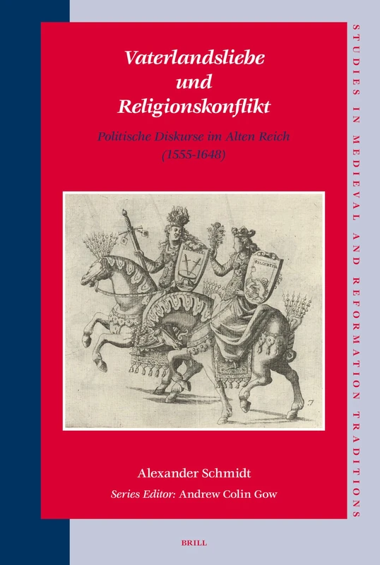 Vaterlandsliebe und Religionskonflikt: Politische Diskurse im Alten Reich (1555-1648) (Studies in Medieval and Reformation Traditions): 126