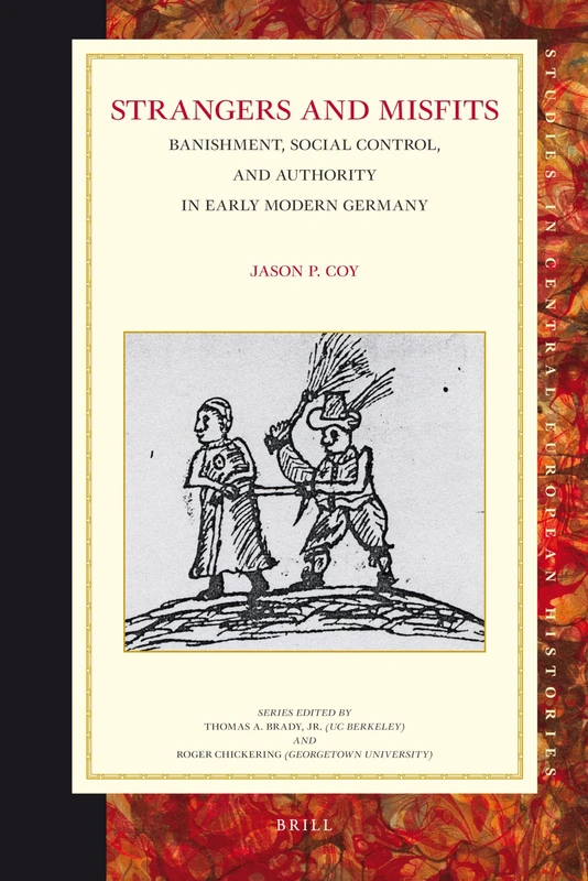 Strangers and Misfits: Banishment, Social Control, and Authority in Early Modern Germany (Studies in Central European Histories): 47