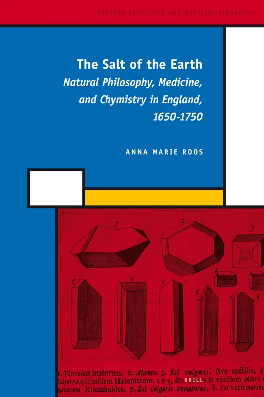 The Salt of the Earth: Natural Philosophy, Medicine, and Chymistry in England, 1650-1750: Natural Philosophy, Medicine, and Chemistry in England, 1650-1750 (History of Science and Medicine Library) - Image 1