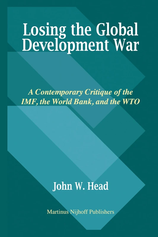 Losing the Global Development War: A Contemporary Critique of the IMF, the World Bank and the WTO - Image 1