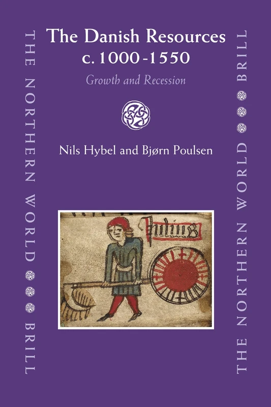 The Danish Resources c. 1000-1550: Growth and Recession: 34 (The Northern World, 34)