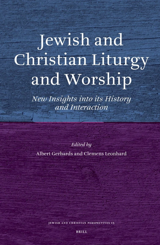 Jewish and Christian Liturgy and Worship: New Insights into Its History and Interaction (Jewish and Christian Perspectives): 15