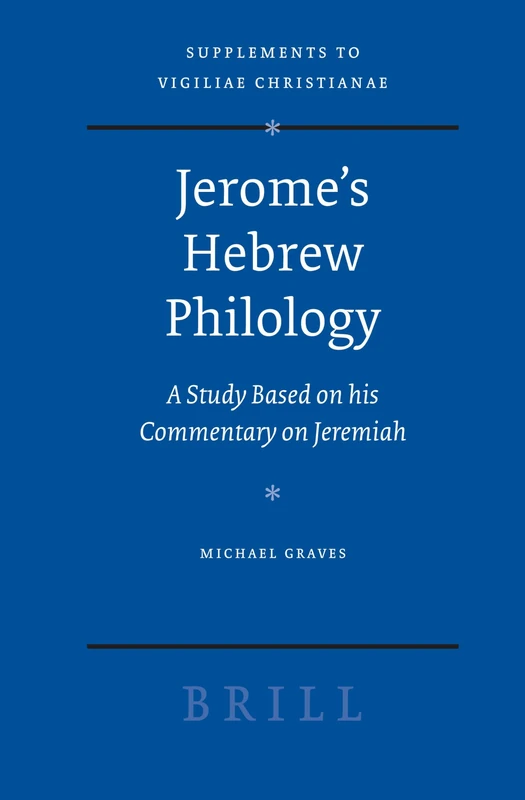Jerome's Hebrew Philology: A Study Based on His Commentary on Jeremiah (Vigiliae Christianae, Supplements): 90