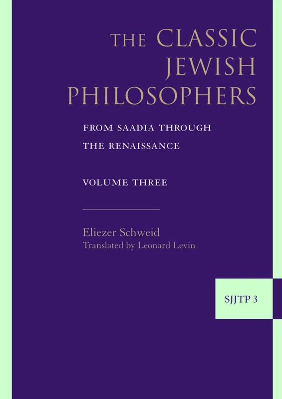 The Classic Jewish Philosophers: From Saadia Through the Renaissance (Supplements to the Journal of Jewish Thought and Philosophy): 3