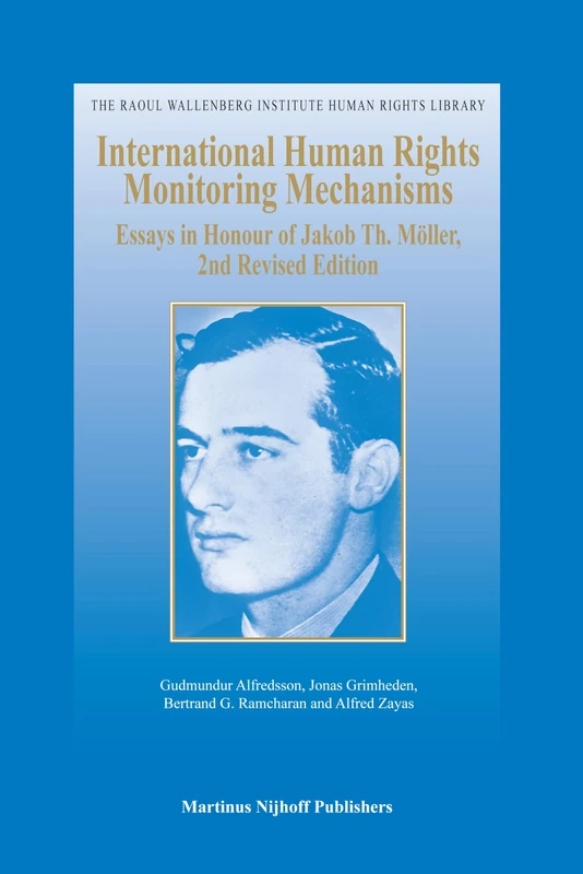 International Human Rights Monitoring Mechanisms: Essays in Honour of Jakob Th. Moller (Gudmundur Alfredsson): Essays in Honour of Jakob Th. Möller, ... Institute Human Rights Library, 35)