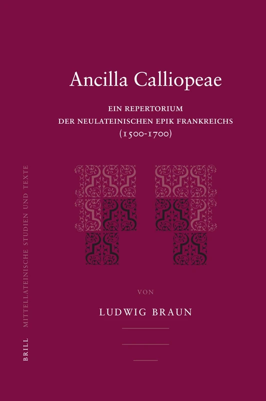 Ancilla Calliopeae: Ein Repertorium Der Neulateinischen Epik Frankreichs (1500-1700) (Mittellateinische Studien und Texte): 38