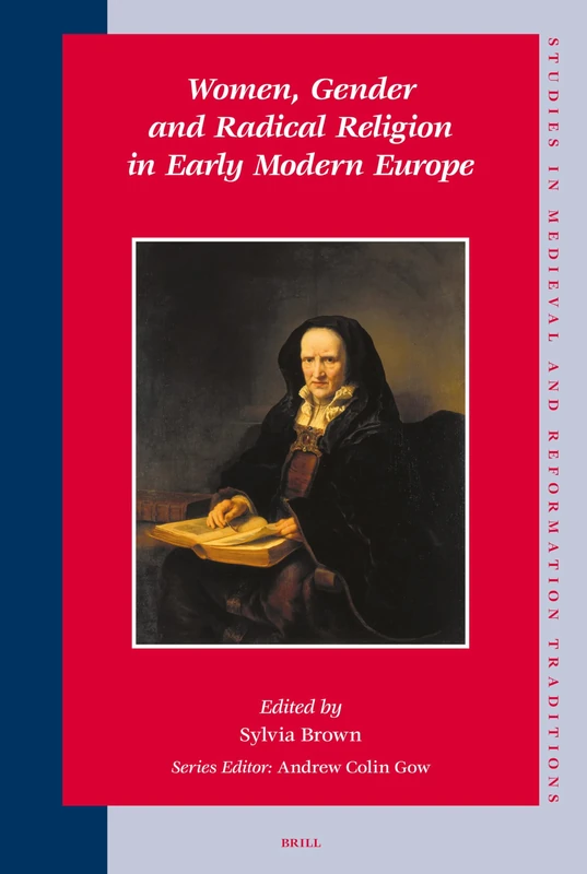 Women, Gender and Radical Religion in Early Modern Europe: 129 (Studies in Medieval and Reformation Traditions, 129)