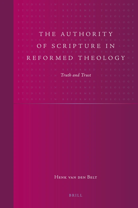 The Authority of Scripture in Reformed Theology: Truth and Trust (Studies in Reformed Theology): 17