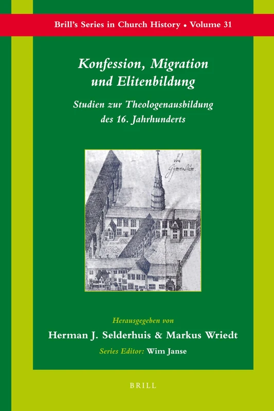 Konfession, Migration und Elitenbildung: Studien Zur Theologenausbildung Des 16. Jahrhunderts (Brill's Series in Church History and Religious Culture): 31