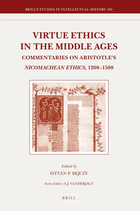 Virtue Ethics in the Middle Ages: Commentaries on Aristotle's "Nicomachean Ethics", 1200-1500 (Brill's Studies in Intellectual History): 160