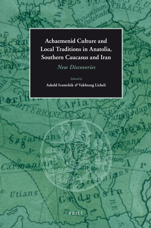 Achaemenid Culture and Local traditions in Anatolia, Southern Caucasus and Iran: New Discoveries